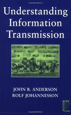 Understanding Information Transmission (IEEE Press Understanding Science & Technology Series Book 18)
