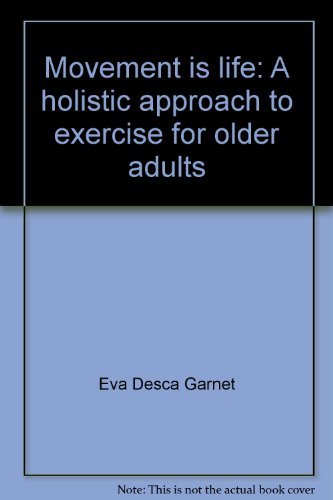 Movement is life: A holistic approach to exercise for older adults by Eva Desca Garnet
