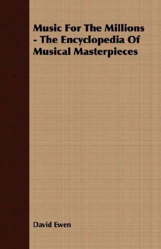 Music For The Millions - The Encyclopedia Of Musical Masterpieces by David Ewen