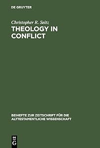 Theology in Conflict: Reactions to the Exile in the Book of Jeremiah (Beihefte zur Zeitschrift für die alttestamentliche Wissenschaft 176) by Christopher R. Seitz