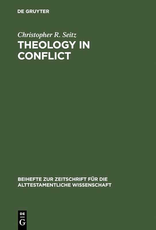 Theology in Conflict: Reactions to the Exile in the Book of Jeremiah (Beihefte zur Zeitschrift für die alttestamentliche Wissenschaft 176) by Christopher R. Seitz