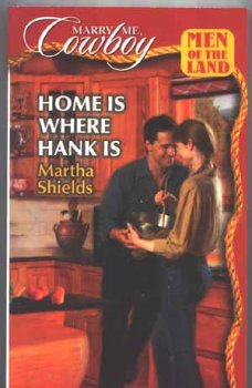 Home is Where Hank Is (Marry Me, Cowboy: Men of the Land #42) by Martha Shields