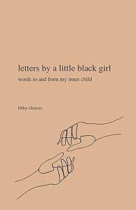 letters by a little black girl: words to and from my inner child by Libby Cleaves