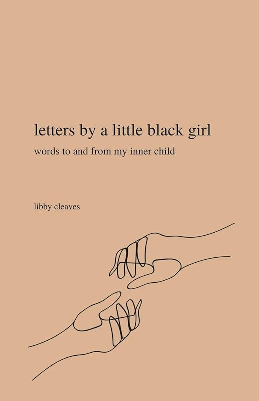 letters by a little black girl: words to and from my inner child by Libby Cleaves