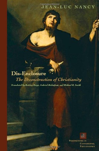 Dis-Enclosure: The Deconstruction of Christianity (Perspectives in Continental Philosophy) by by Jean-Luc Nancy and Bettina Bergo