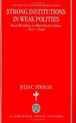Strong Institutions in Weak Polities: State Building in Republican China, 1927-1940 (Studies on Contemporary China)