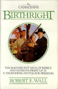 Birthright (The Canadians, Vol. 3) by Robert E. Wall