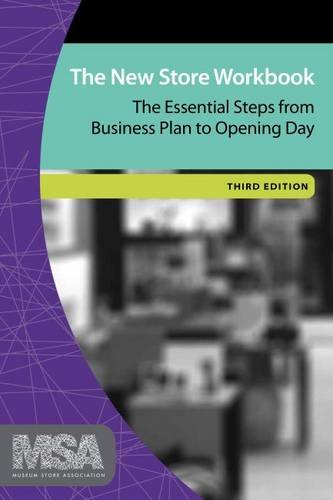 New Store Workbook, Third Edition: The Essential Steps from Business Plan to Opening Day by Museum Store Association