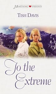 To the Extreme (Heartsong Presents, No. 426) by Tish Davis