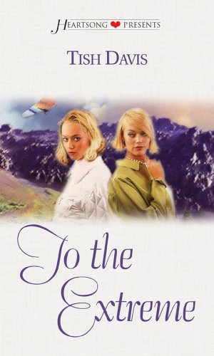 To the Extreme (Heartsong Presents, No. 426) by Tish Davis