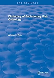 Dictionary of Evolutionary Fish Osteology: Dictionary of Evolutionary Fish Osteology (1991) (CRC Press Revivals) by lfonso L. Rojo