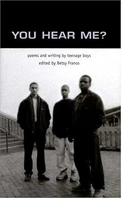You Hear Me?: Poems and Writing by Teenage Boys (Betsy Franco Young Adult)