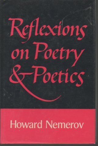 Reflexions on poetry & poetics by Howard Nemerov