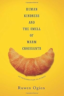 Human Kindness and the Smell of Warm Croissants: An Introduction to Ethics