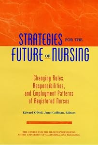 Strategies for the Future of Nursing : Changing Roles, Responsibilities, and Employment for Registered Nurses (Jossey Bass Health Series) by Edward O'Neil