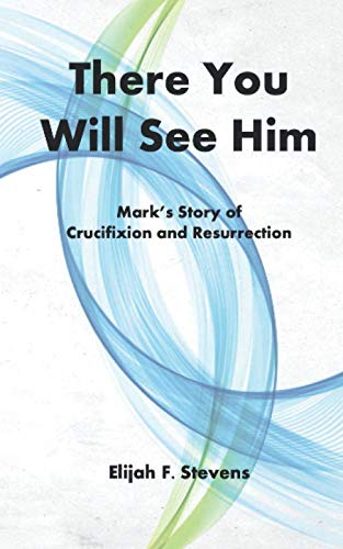 There You Will See Him by Elijah F. Stevens