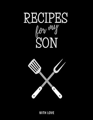 Recipes for my Son: /8.5x11//120 fill in recipe pages/