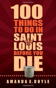 100 Things to Do in St. Louis Before You Die