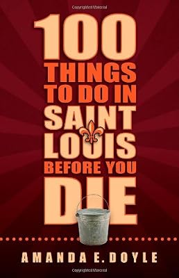 100 Things to Do in St. Louis Before You Die