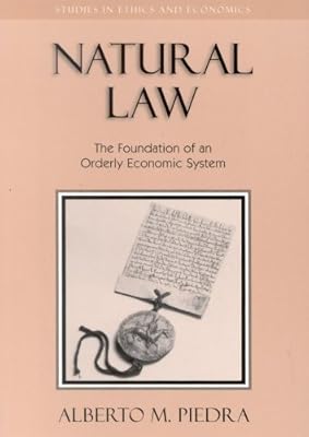 Natural Law: The Foundation of an Orderly Economic System (Studies in Ethics and Economics)