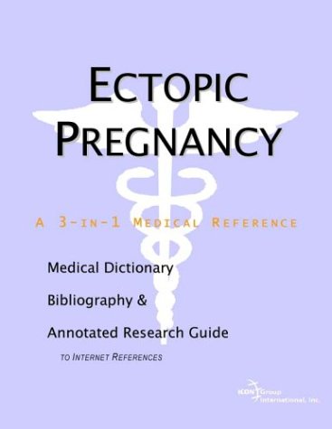Ectopic Pregnancy: A Medical Dictionary, Bibliography, and Annotated Research Guide to Internet References by Icon Health Publications