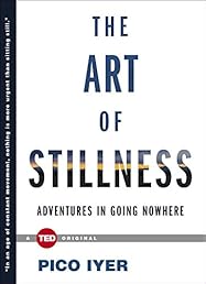 The Art of Stillness: Adventures in Going Nowhere (TED Books)