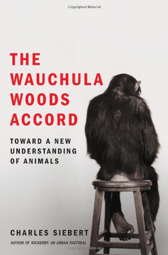 The Wauchula Woods Accord: Toward a New Understanding of Animals by Charles Siebert