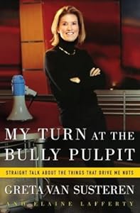 My Turn at the Bully Pulpit: Straight Talk About the Things That Drive Me Nuts