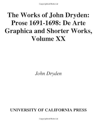 The Works of John Dryden, Volume XX: Prose 1691-1698 De Arte Graphica and Shorter Works