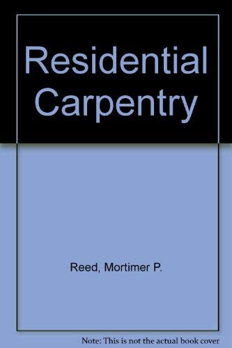 Residential Carpentry by Mortimer P. Reed