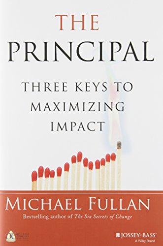 The principal : three keys to maximizing impact by Michael Fullan