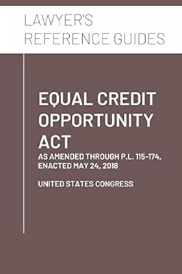 Equal Credit Opportunity Act: as amended through P.L. 115-174, enacted May 24, 2018