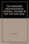 THE YORKSHIRE ARCHAEOLOGICAL JOURNAL; VOLUME 48 FOR THE YEAR 1976.