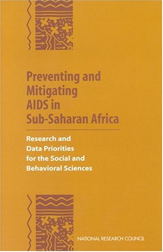 Preventing and Mitigating AIDS in Sub-Saharan Africa: Research and Data Priorities for the Social and Behavioral Sciences by National Research Council
