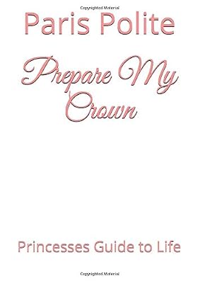 Prepare My Crown: Princesses Guide to Life