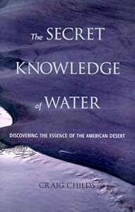 The Secret Knowledge of Water: Discovering the Essence of the American Desert