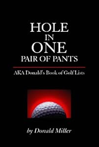 Hole In One Pair Of Pants: Aka Donald's Book Of Lists by Donald C. Miller