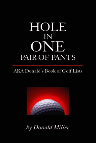 Hole In One Pair Of Pants: Aka Donald's Book Of Lists by Donald C. Miller