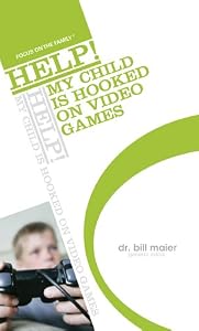 HELP! My Child Is Hooked on Video Games by Bill Maier