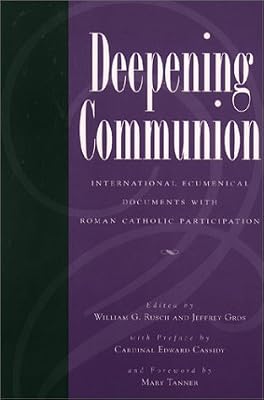 Deepening Communion: International Ecumenical Documents With Roman Catholic Participation