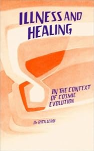 Illness and Healing in the Context of Cosmic Evolution by Rita Leroi