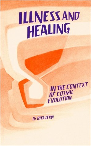 Illness and Healing in the Context of Cosmic Evolution by Rita Leroi