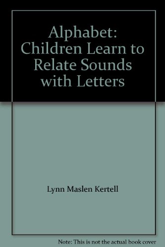 Alphabet: Children Learn to Relate Sounds with Letters by Lynn Maslen Kertell