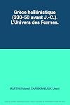 Grèce hellénistique (330-50 avant J.-C.). L'Univers des Formes.