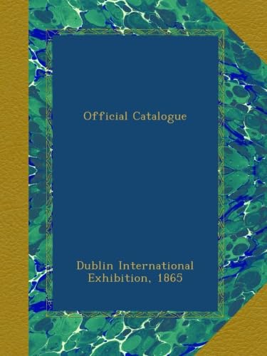 Official Catalogue by . Dublin International Exhibition, 1865