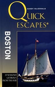 Quick Escapes Boston: 25 Weekend Trips from the Hub (Quick Escapes Series) by Sandy MacDonald