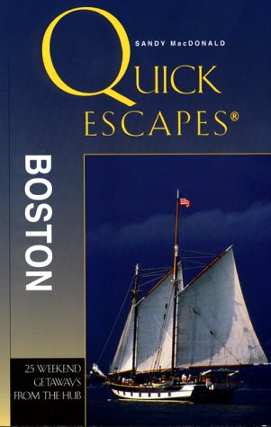 Quick Escapes Boston: 25 Weekend Trips from the Hub (Quick Escapes Series) by Sandy MacDonald