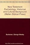 New Testament Eschatology: Historical and Cultural Background (Mellen Biblical Press) by George Wesley Buchanan (1993-09-03)