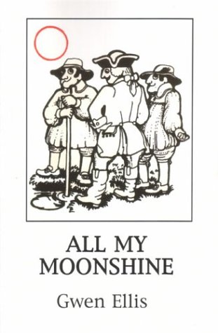 All My Moonshine by Gwen Ellis