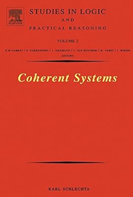 Coherent Systems (Studies in Logic and Practical Reasoning Book 2)